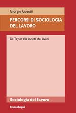 Percorsi di sociologia del lavoro. Da Taylor alla società dei lavori