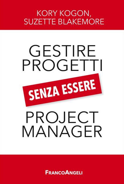 Gestire i progetti senza essere project manager - Kory Kogon,Suzette Blakemore - copertina