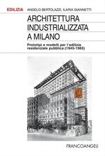 Architettura industrializzata a Milano. Prototipi e modelli per l'edilizia residenziale pubblica (1945-1965)