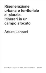 Rigenerazione urbana e territoriale al plurale. Itinerari in un campo sfocato