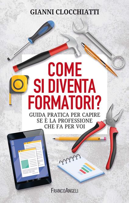 Come si diventa formatori? Guida pratica per capire se è la professione che fa per voi - Gianni Clocchiatti - ebook