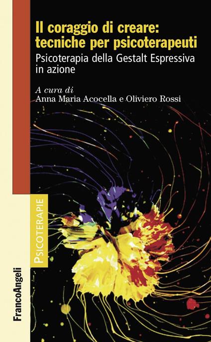 Il coraggio di creare: tecniche per psicoterapeuti. Psicoterapia della Gestalt Espressiva in azione - Anna Maria Acocella,Oliviero Rossi - ebook