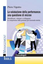 La valutazione della performance: una questione di micron. Identificare, valutare e sviluppare le competenze delle persone per tenersele strette