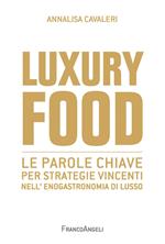 Luxury food. Le parole chiave per strategie vincenti nell'enogastronomia di lusso