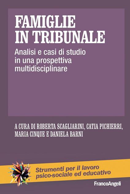 Famiglie in tribunale. Analisi e casi di studio in una prospettiva multidisciplinare - Daniela Barni,Maria Cinque,Catia Pichierri,Roberta Scagliarini - ebook