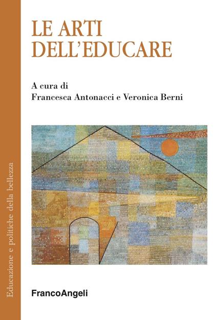 Le arti dell'educare - Francesca Antonacci,Veronica Berni - ebook