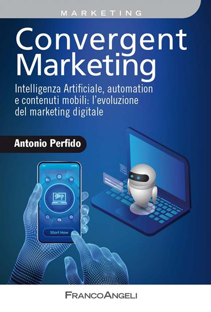 Convergent marketing. Intelligenza Artificiale, automation e contenuti mobili: l'evoluzione del marketing digitale - Antonio Perfido - ebook