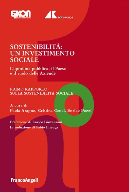 Sostenibilità. Un investimento sociale. L'opinione pubblica, il Paese e il ruolo delle Aziende. Primo Rapporto sulla Sostenibilità Sociale - Paola Aragno,Cristina Cenci,Enrico Pozzi - ebook