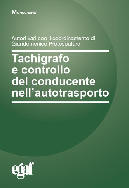 Tachigrafo e controllo del conducente nell'autotrasporto - Giandomenico Protospataro - copertina