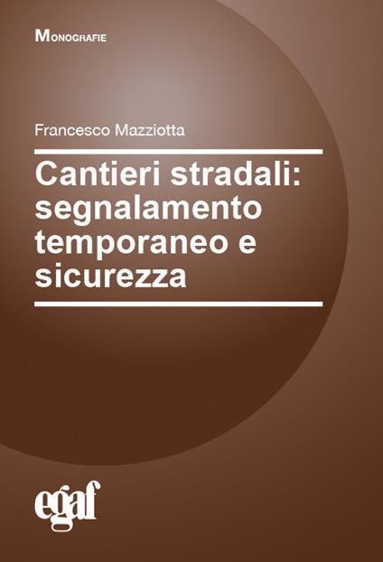 Cantieri stradali: segnalamento temporaneo e sicurezza - Francesco Mazziotta - copertina