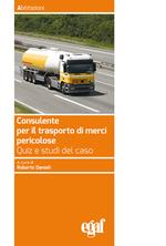 Consulente per il trasporto merci pericolose. Quiz e studi del caso