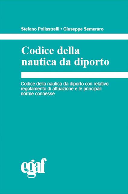 Codice della nautica da diporto - Stefano Pollastrelli,Giuseppe Semeraro - copertina