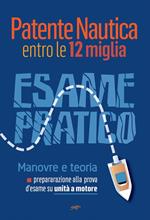 Patente nautica entro le 12 miglia. Esame pratico. Manovre e teoria, preparazione alla prova d'esame su unità a motore