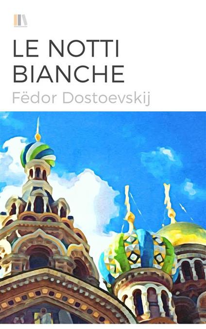 Le notti bianche - Fëdor Dostoevskij,Sebastiano Caretti - ebook