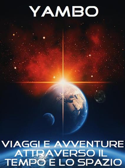 Viaggi e avventure attraverso il tempo e lo spazio - Yambo - ebook