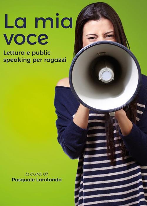 La mia voce. Lettura e public speaking per ragazzi - Pasquale Larotonda - ebook