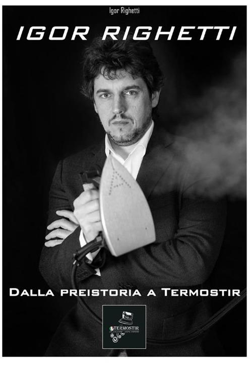 Dalla preistoria a Termostir - Igor Righetti - copertina