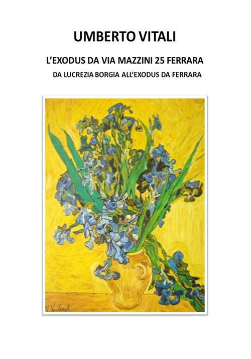 L' Exodus da Via Mazzini 25 Ferrara. Da Lucrezia Borgia all'Exodus da Ferrara - Umberto Vitali - ebook