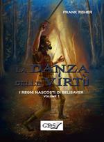 La danza delle virtù. I regni nascosti di Belisaver. Vol. 1