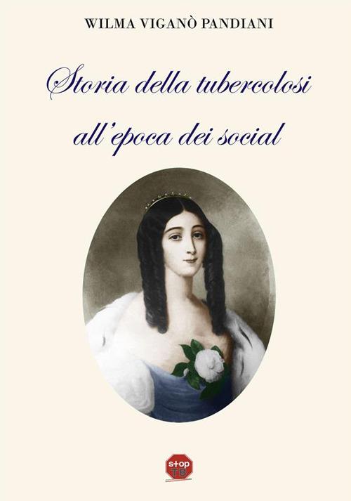 Storia della tubercolosi all'epoca dei social - Wilma Viganò Pandiani - ebook