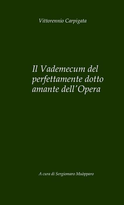 Il vademecum del perfettamente dotto amante dell'Opera - Vittorennio Carpigata - copertina