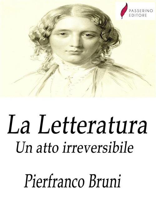 La letteratura. Un atto irreversibile - Pierfranco Bruni - ebook