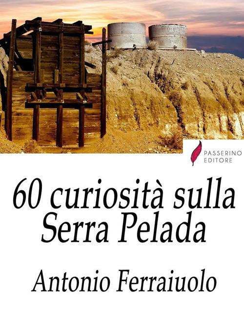 60 curiosità sulla Serra Pelada - Antonio Ferraiuolo - ebook