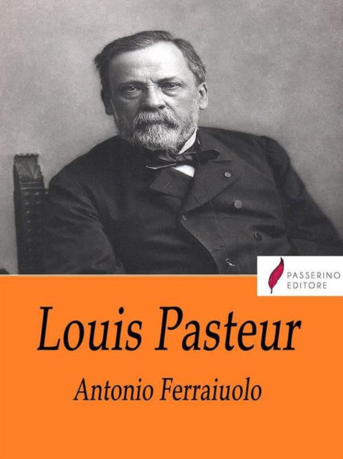 Louis Pasteur - Antonio Ferraiuolo - ebook