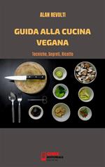 Guida alla cucina vegana. Tecniche, segreti, ricette