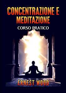 Image of Concentrazione e meditazione. Corso pratico