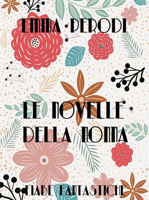 Le novelle della nonna. Fiabe fantastiche - Emma Perodi - ebook