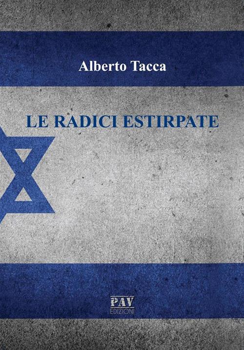 Le radici estirpate - Alberto Tacca - ebook