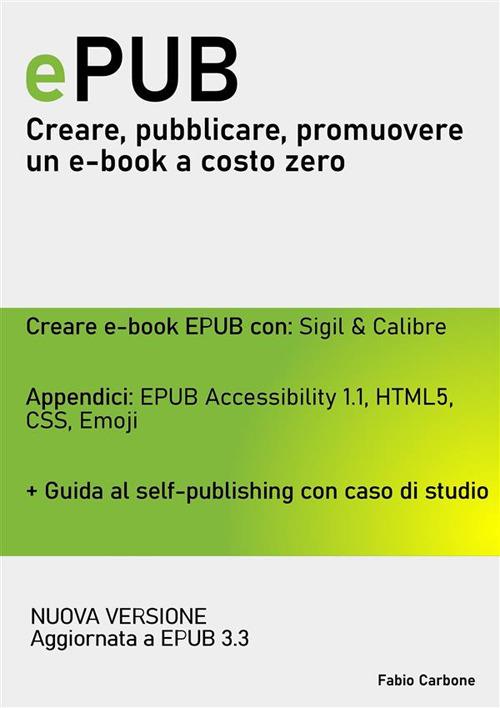 ePUB. Creare, pubblicare, promuovere un e-book a costo zero - Carbone,  Fabio - Ebook - EPUB3 con Adobe DRM | IBS