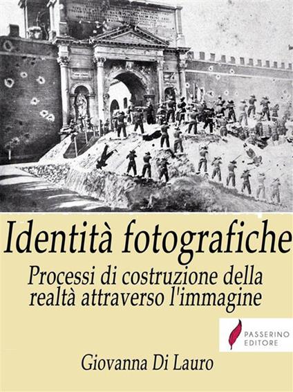 Identità fotografiche. Processi di costruzione della realtà attraverso l'immagine - Giovanna Di Lauro - ebook