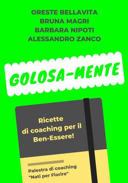 Golosa-mente. Ricette di coaching per il ben-essere - Oreste Bellavita -  Bruna Magri - - Libro - StreetLib 