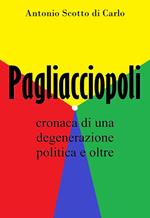 Pagliacciopoli. Cronaca di una degenerazione politica e oltre