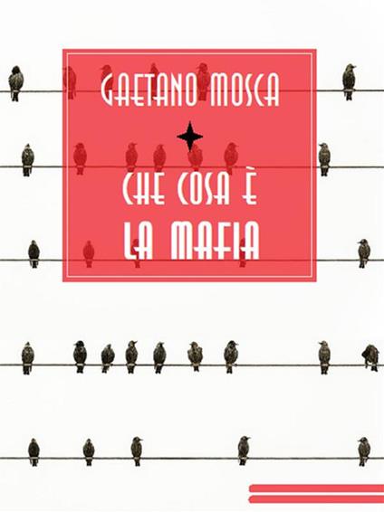 Che cosa è la mafia - Gaetano Mosca - ebook