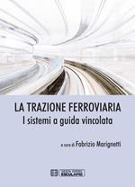 La trazione ferroviaria. I sistemi a guida vincolata