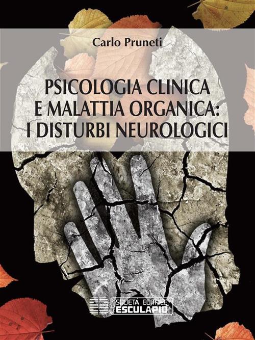 Psicologia clinica e malattia organica. I disturbi neurologici - Carlo Pruneti - ebook