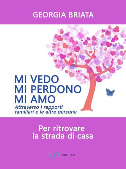 Mi vedo, mi perdono, mi amo. Per ritrovare la strada di casa - Georgia Briata - ebook