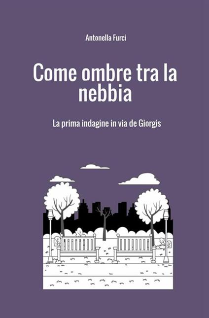 Come ombre tra la nebbia. La prima indagine in via De Giorgis - Antonella Furci - copertina