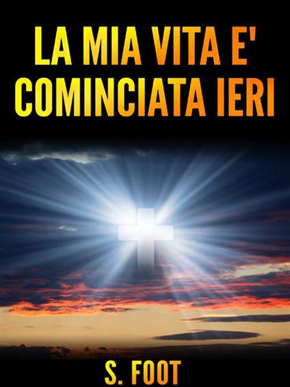 La mia vita è cominciata ieri - Stephen Foot - ebook