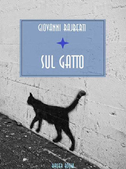 Sul gatto. Cenni fisiologici e morali - Giovanni Rajberti - ebook