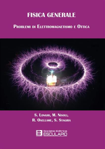Fisica generale. Problemi di elettromagnetismo e ottica - Stefano Longhi,Mauro Nisoli,Roberto Osellame,Salvatore Stagira - ebook