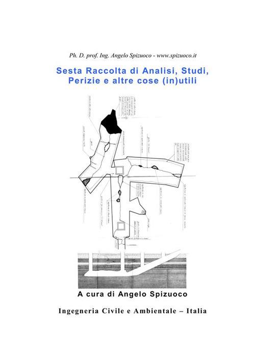 Sesta raccolta di analisi, studi, perizie e altre cose (in)utili - Angelo Spizuoco - ebook