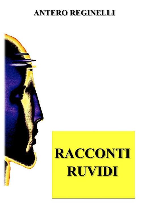 Racconti ruvidi - Antero Reginelli - ebook