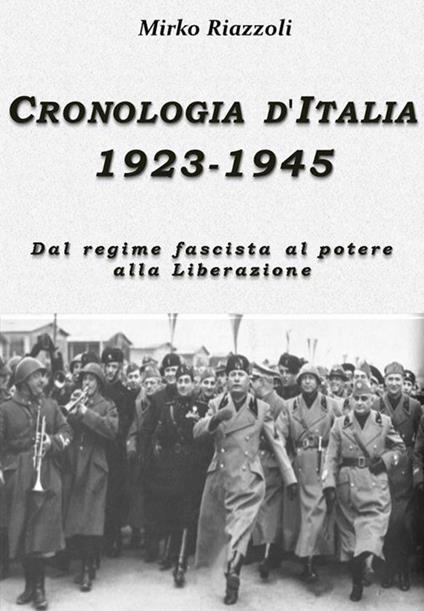 Cronologia d'Italia 1923-1945. Dal regime fascista al potere alla Liberazione - Mirko Riazzoli - ebook