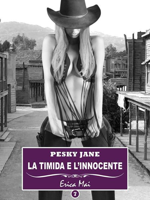 La timida e l'innocente. Pesky Jane. Vol. 7 - Erica Mai - ebook