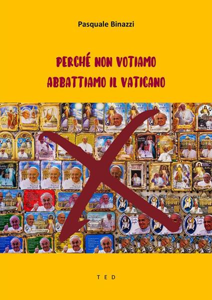 Perché non votiamo-Abbattiamo il Vaticano - Pasquale Binazzi - ebook