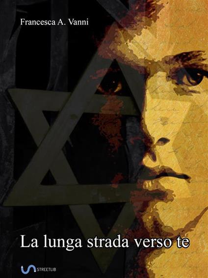 La lunga strada verso te - Francesca A. Vanni - ebook